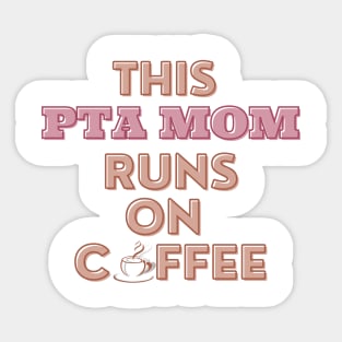 This PTA Mom Runs On Coffee Sticker